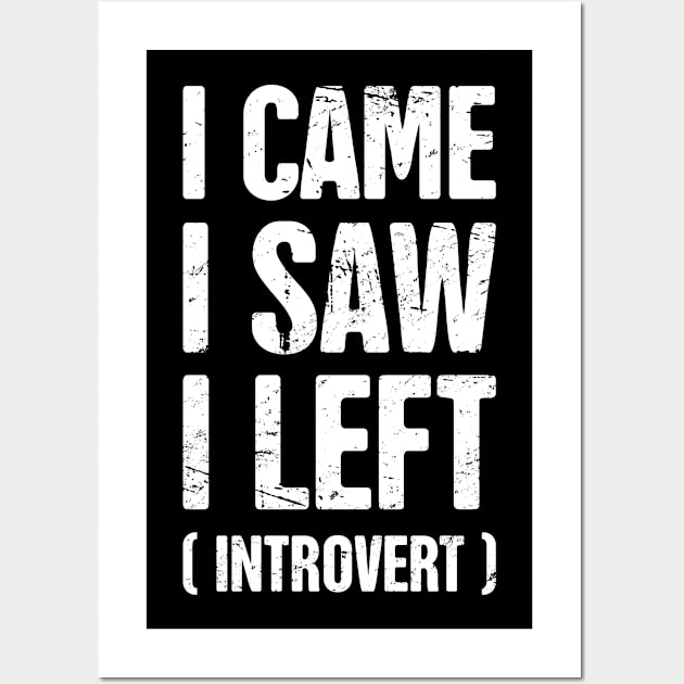 I Came, I Saw, I Left (Introvert) Wall Art by Wizardmode